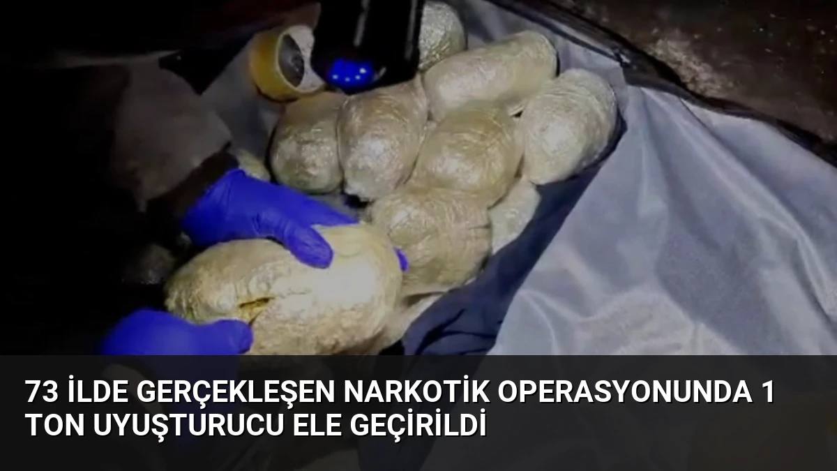73 İlde Gerçekleşen Narkotik Operasyonunda 1 Ton Uyuşturucu Ele Geçirildi