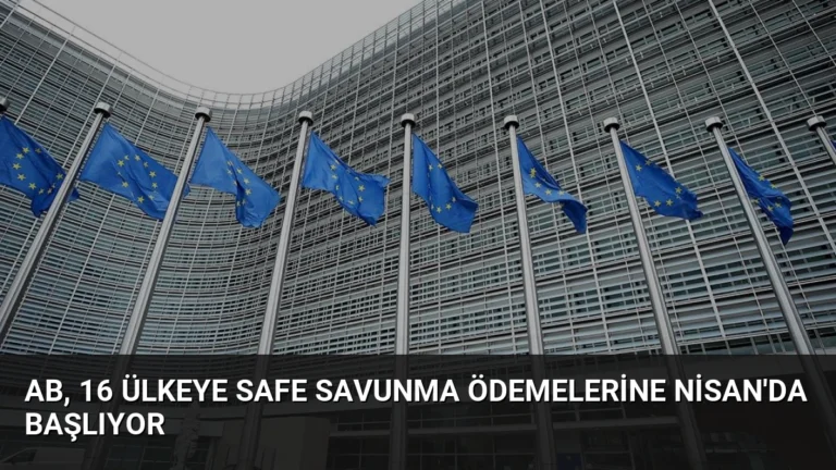 AB, 16 Ülkeye SAFE Savunma Ödemelerine Nisan’da Başlıyor