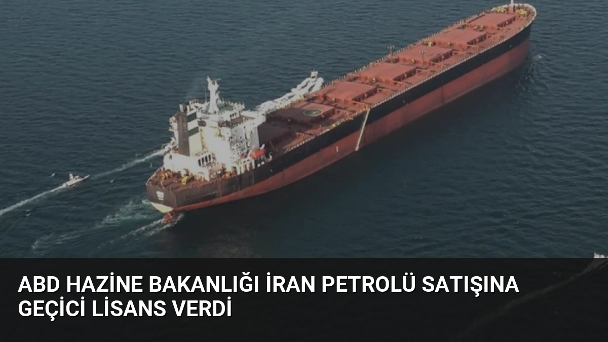 ABD Hazine Bakanlığı İran Petrolü Satışına Geçici Lisans Verdi