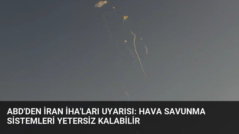 ABD’den İran İHA’ları Uyarısı: Hava Savunma Sistemleri Yetersiz Kalabilir