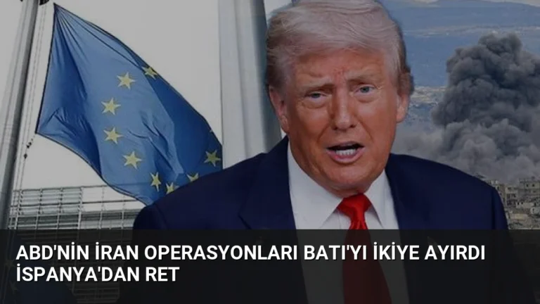 ABD’nin İran Operasyonları Batı’yı İkiye Ayırdı İspanya’dan Ret