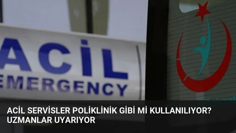Acil Servisler Poliklinik Gibi Mi Kullanılıyor? Uzmanlar Uyarıyor