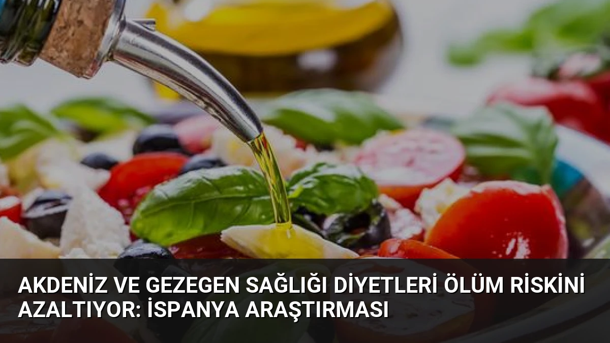 Akdeniz ve Gezegen Sağlığı Diyetleri Ölüm Riskini Azaltıyor: İspanya Araştırması