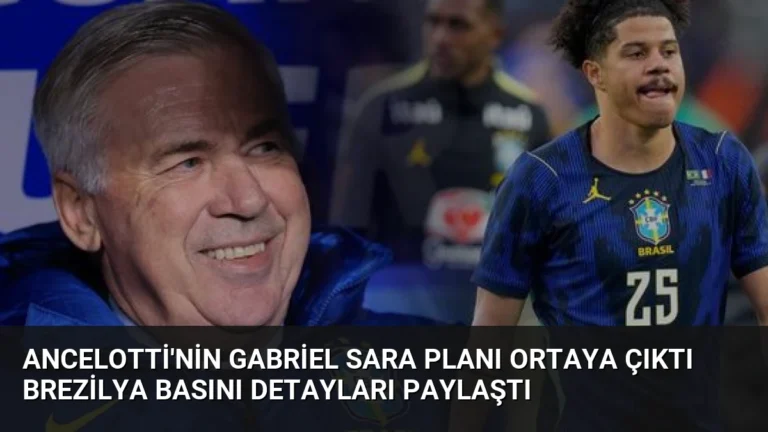 Ancelotti’nin Gabriel Sara Planı Ortaya Çıktı Brezilya Basını Detayları Paylaştı
