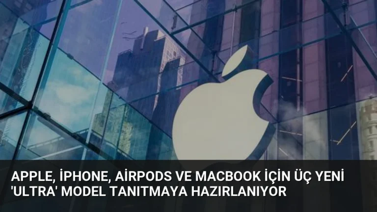 Apple, iPhone, AirPods ve MacBook İçin Üç Yeni ‘Ultra’ Model Tanıtmaya Hazırlanıyor