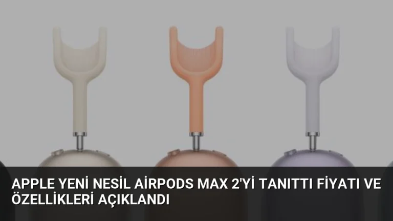 Apple Yeni Nesil AirPods Max 2’yi Tanıttı Fiyatı ve Özellikleri Açıklandı
