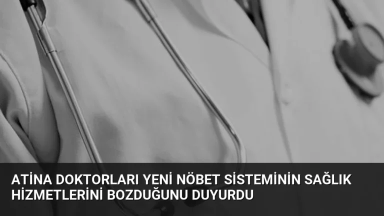 Atina Doktorları Yeni Nöbet Sisteminin Sağlık Hizmetlerini Bozduğunu Duyurdu
