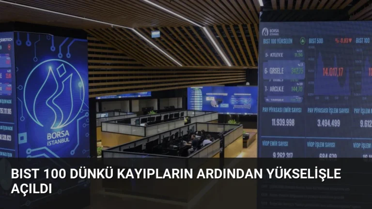 BIST 100 Dünkü Kayıpların Ardından Yükselişle Açıldı