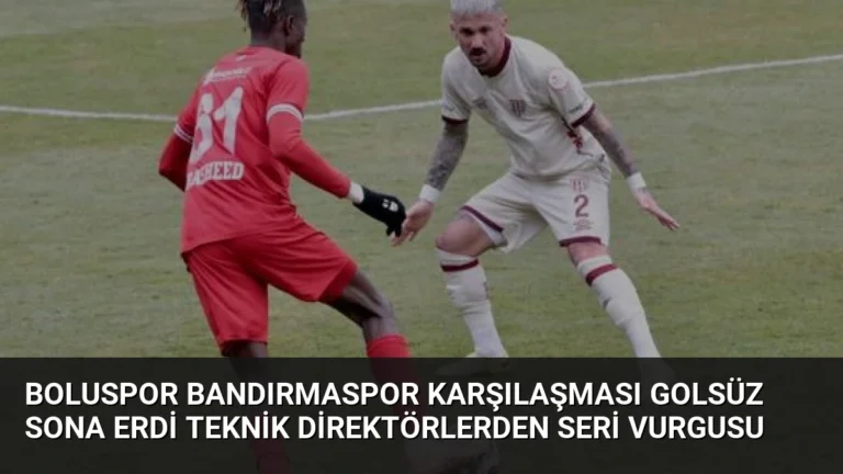 Boluspor Bandırmaspor Karşılaşması Golsüz Sona Erdi Teknik Direktörlerden Seri Vurgusu