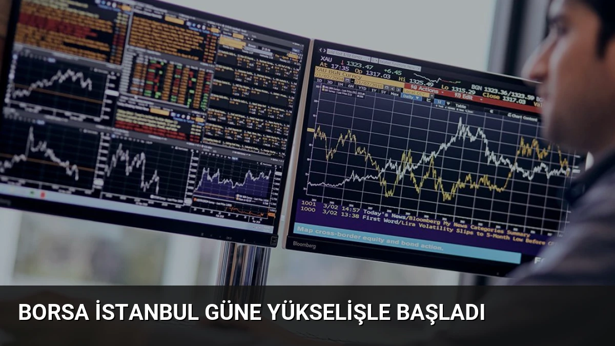 Borsa İstanbul Güne Yükselişle Başladı