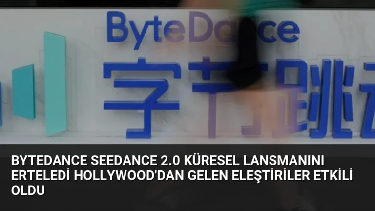 ByteDance Seedance 2.0 Küresel Lansmanını Erteledi Hollywood’dan Gelen Eleştiriler Etkili Oldu