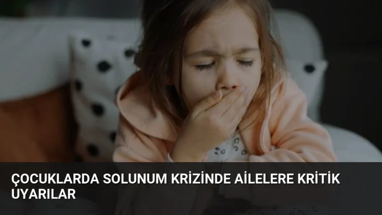 Çocuklarda Solunum Krizinde Ailelere Kritik Uyarılar