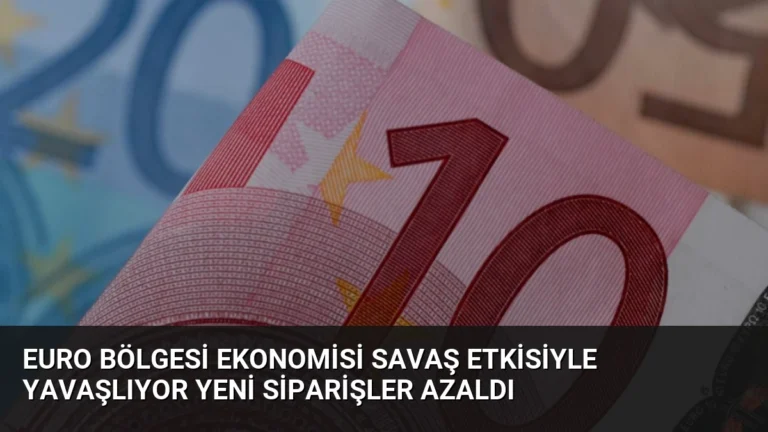 Euro Bölgesi Ekonomisi Savaş Etkisiyle Yavaşlıyor Yeni Siparişler Azaldı
