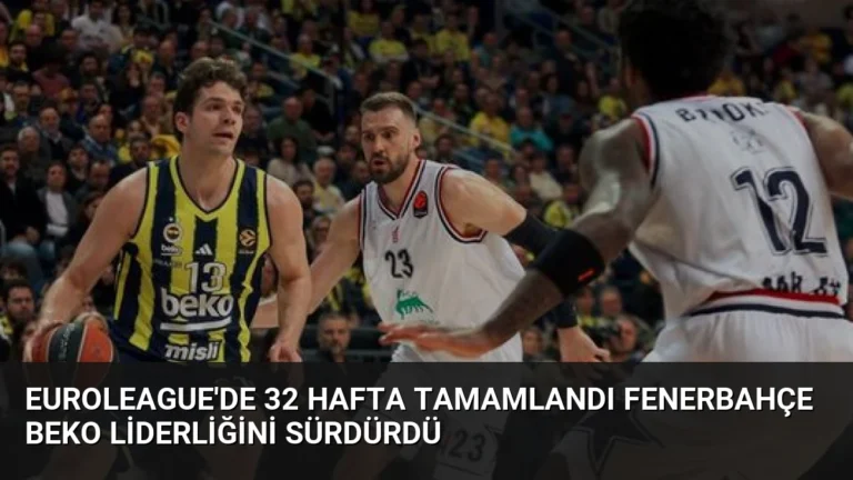 Euroleague’de 32 Hafta Tamamlandı Fenerbahçe Beko Liderliğini Sürdürdü