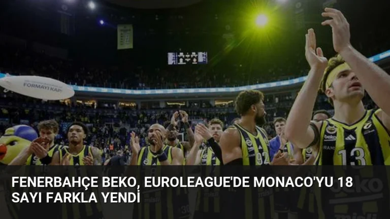 Fenerbahçe Beko, EuroLeague’de Monaco’yu 18 Sayı Farkla Yendi