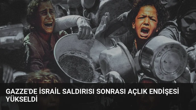Gazze’de İsrail Saldırısı Sonrası Açlık Endişesi Yükseldi