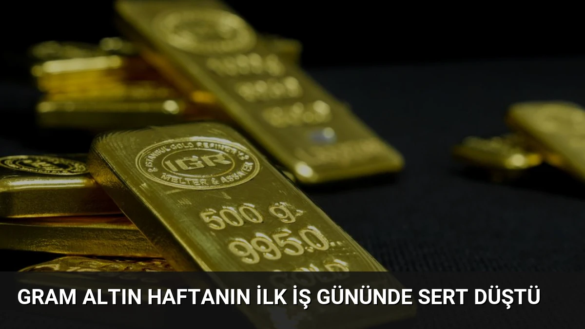 Gram Altın Haftanın İlk İş Gününde Sert Düştü