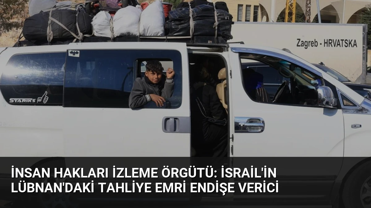İnsan Hakları İzleme Örgütü: İsrail’in Lübnan’daki Tahliye Emri Endişe Verici