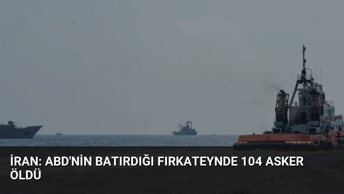 İran: ABD’nin Batırdığı Fırkateynde 104 Asker Öldü