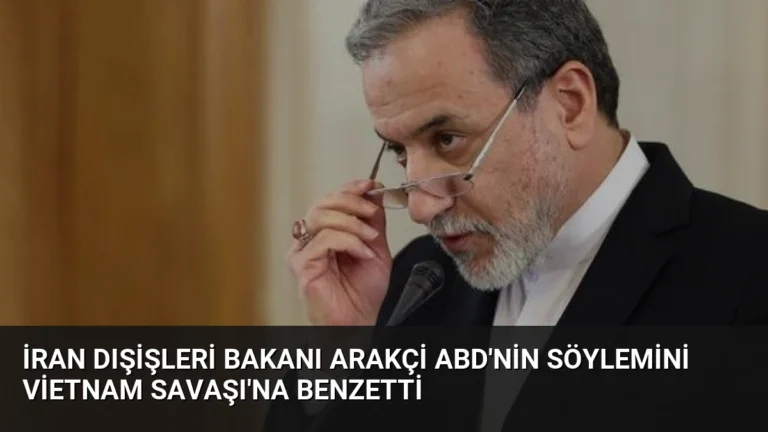 İran Dışişleri Bakanı Arakçi ABD’nin Söylemini Vietnam Savaşı’na Benzetti
