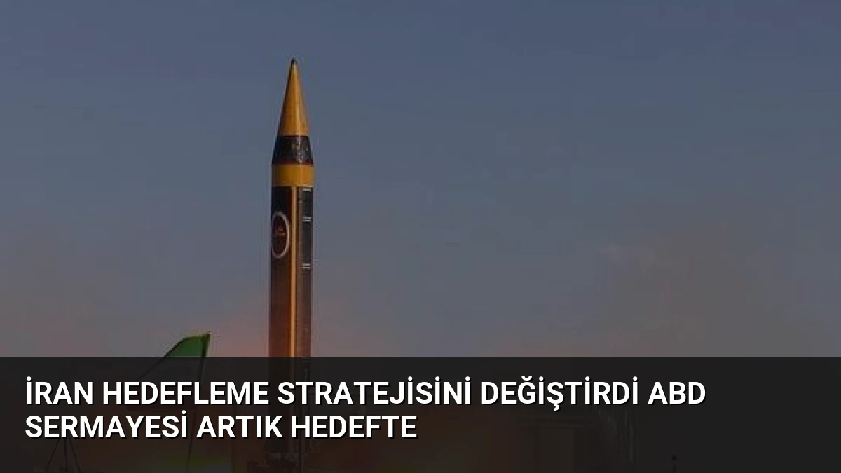 İran Hedefleme Stratejisini Değiştirdi ABD Sermayesi Artık Hedefte