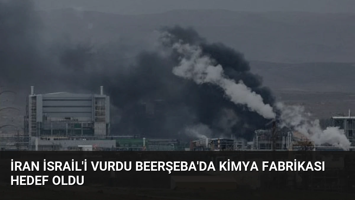 İran İsrail’i vurdu Beerşeba’da kimya fabrikası hedef oldu