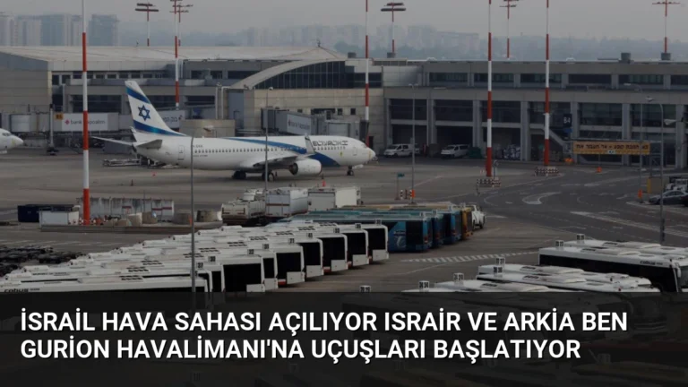 İsrail Hava Sahası Açılıyor Israir ve Arkia Ben Gurion Havalimanı’na Uçuşları Başlatıyor
