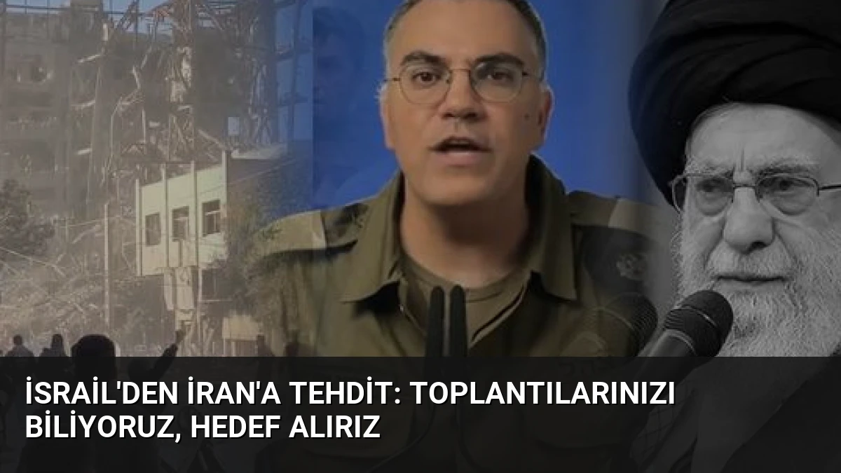İsrail’den İran’a Tehdit: Toplantılarınızı Biliyoruz, Hedef Alırız