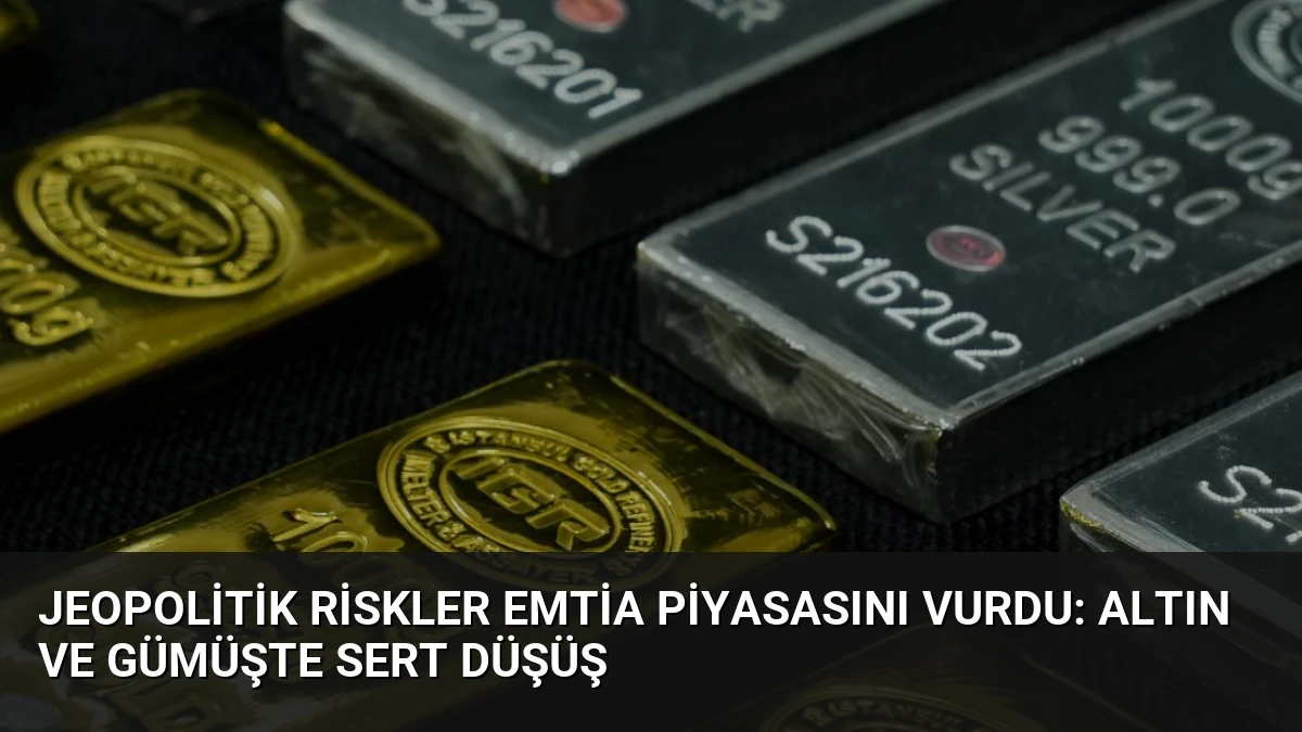 Jeopolitik Riskler Emtia Piyasasını Vurdu: Altın ve Gümüşte Sert Düşüş