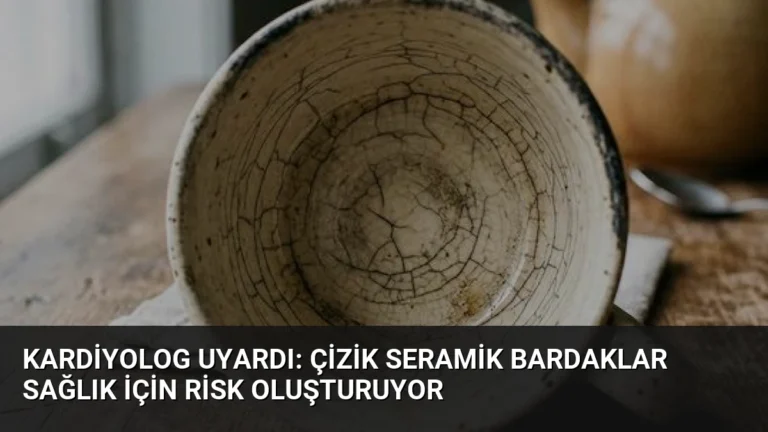 Kardiyolog Uyardı: Çizik Seramik Bardaklar Sağlık İçin Risk Oluşturuyor
