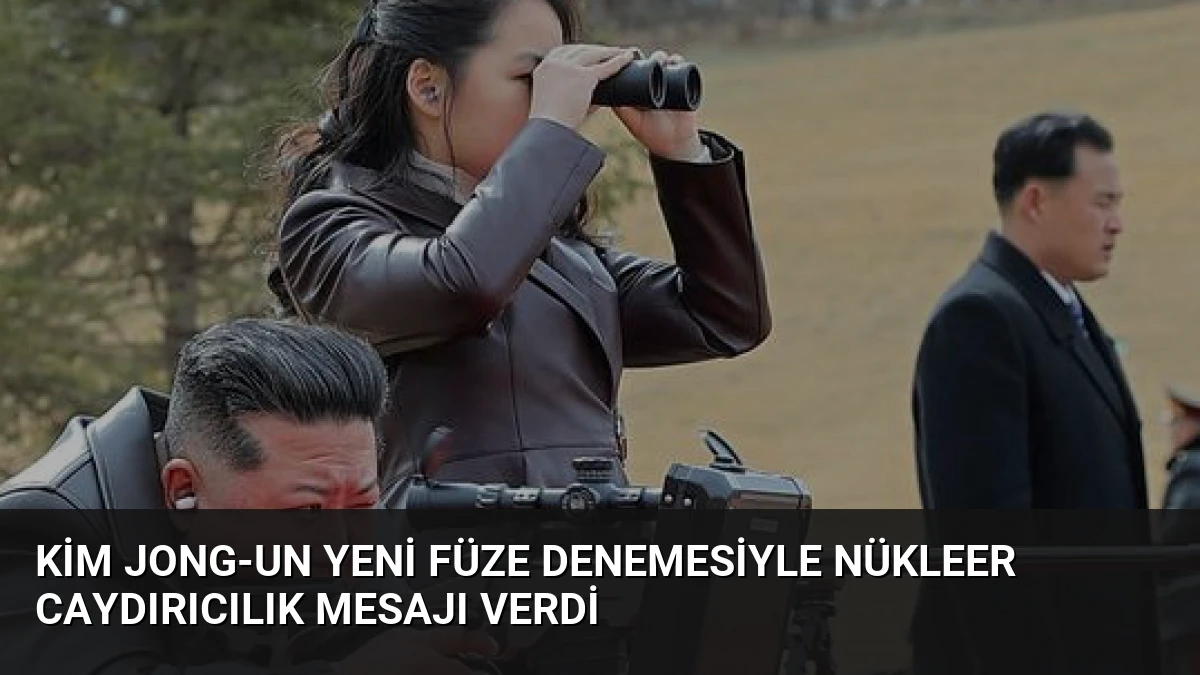 Kim Jong-un yeni füze denemesiyle nükleer caydırıcılık mesajı verdi