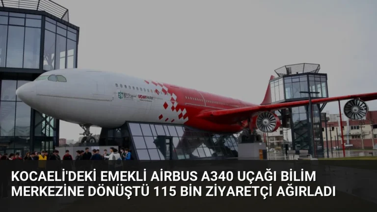Kocaeli’deki Emekli Airbus A340 Uçağı Bilim Merkezine Dönüştü 115 Bin Ziyaretçi Ağırladı