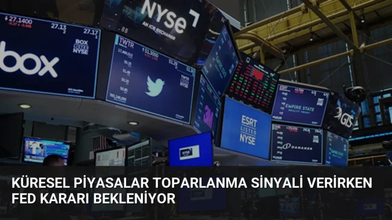 Küresel Piyasalar Toparlanma Sinyali Verirken Fed Kararı Bekleniyor