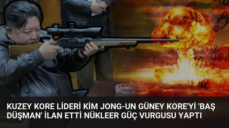 Kuzey Kore Lideri Kim Jong-un Güney Kore’yi ‘Baş Düşman’ İlan Etti Nükleer Güç Vurgusu Yaptı