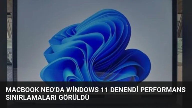 MacBook Neo’da Windows 11 Denendi Performans Sınırlamaları Görüldü