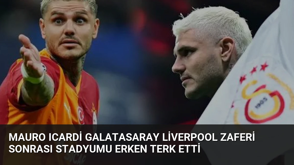 Mauro Icardi Galatasaray Liverpool Zaferi Sonrası Stadyumu Erken Terk Etti