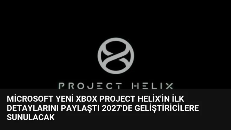 Microsoft Yeni Xbox Project Helix’in İlk Detaylarını Paylaştı 2027’de Geliştiricilere Sunulacak