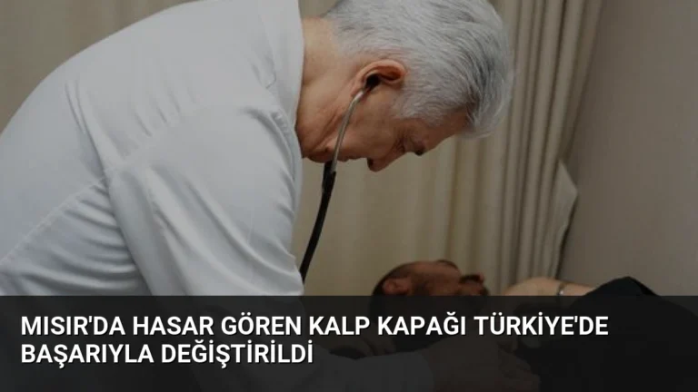 Mısır’da Hasar Gören Kalp Kapağı Türkiye’de Başarıyla Değiştirildi
