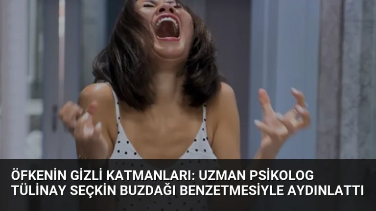 Öfkenin Gizli Katmanları: Uzman Psikolog Tülinay Seçkin Buzdağı Benzetmesiyle Aydınlattı