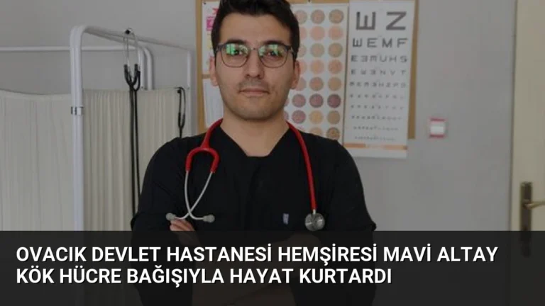 Ovacık Devlet Hastanesi Hemşiresi Mavi Altay Kök Hücre Bağışıyla Hayat Kurtardı