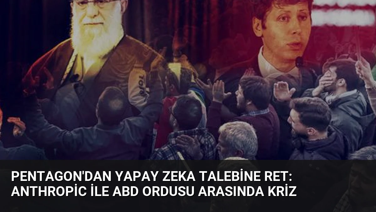 Pentagon’dan Yapay Zeka Talebine Ret: Anthropic ile ABD Ordusu Arasında Kriz