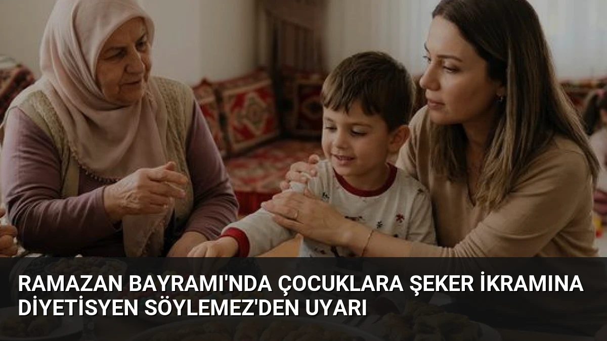 Ramazan Bayramı’nda Çocuklara Şeker İkramına Diyetisyen Söylemez’den Uyarı