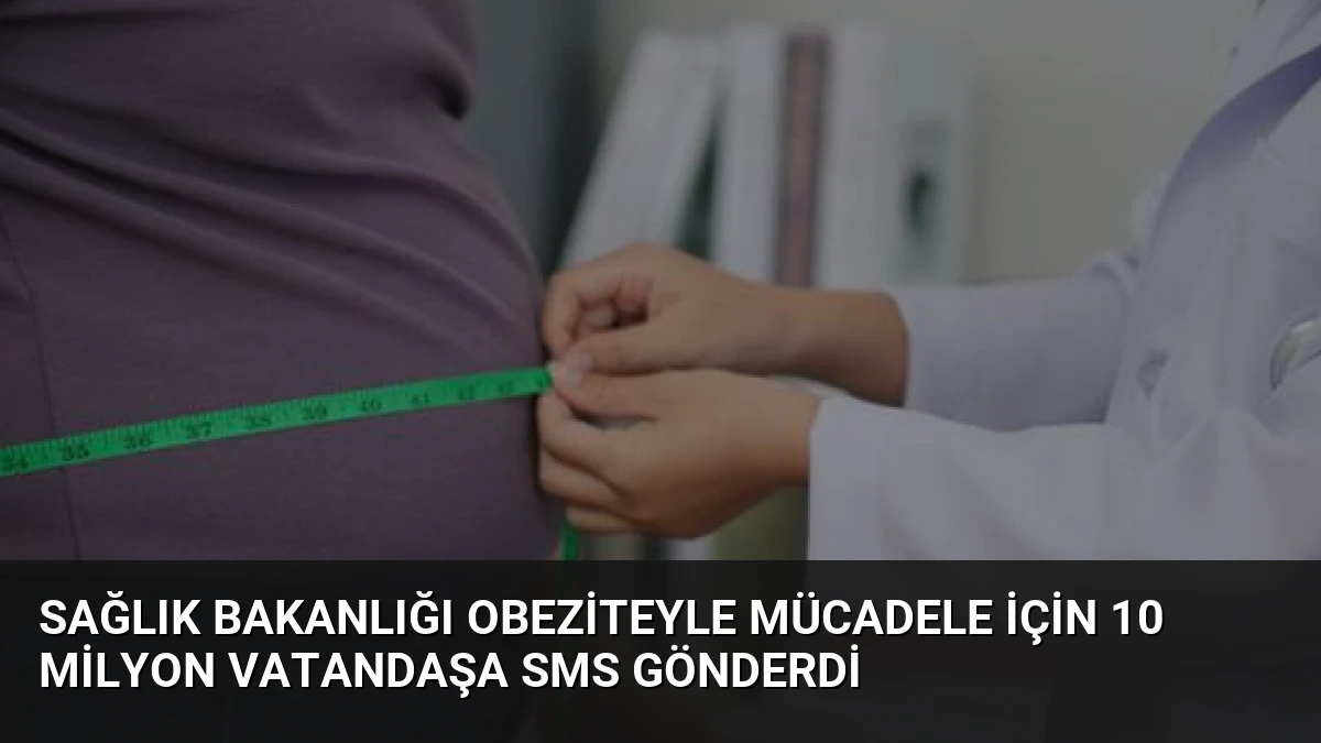 Sağlık Bakanlığı Obeziteyle Mücadele İçin 10 Milyon Vatandaşa SMS Gönderdi