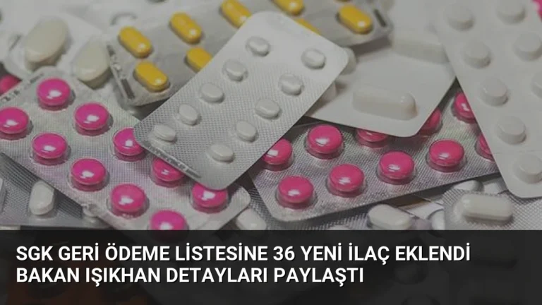 SGK Geri Ödeme Listesine 36 Yeni İlaç Eklendi Bakan Işıkhan Detayları Paylaştı
