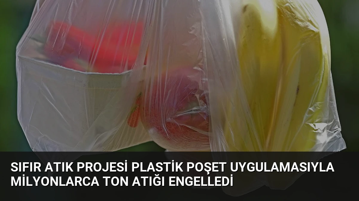 Sıfır Atık Projesi Plastik Poşet Uygulamasıyla Milyonlarca Ton Atığı Engelledi