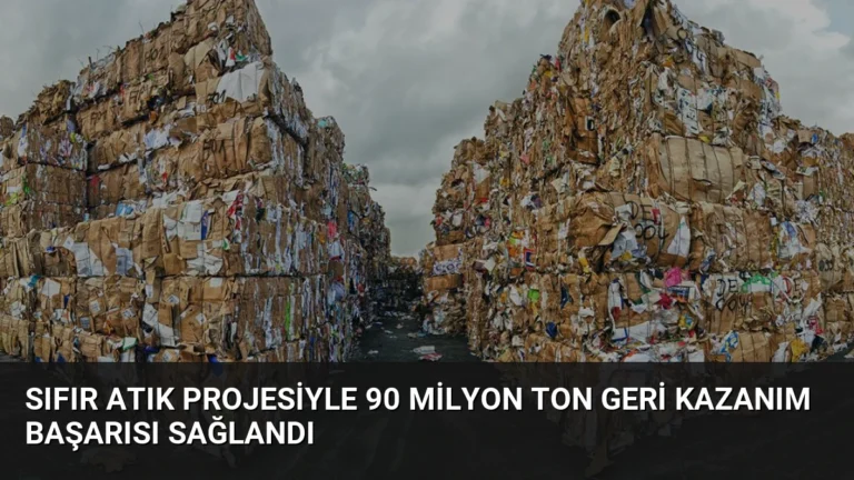 Sıfır Atık Projesiyle 90 Milyon Ton Geri Kazanım Başarısı Sağlandı