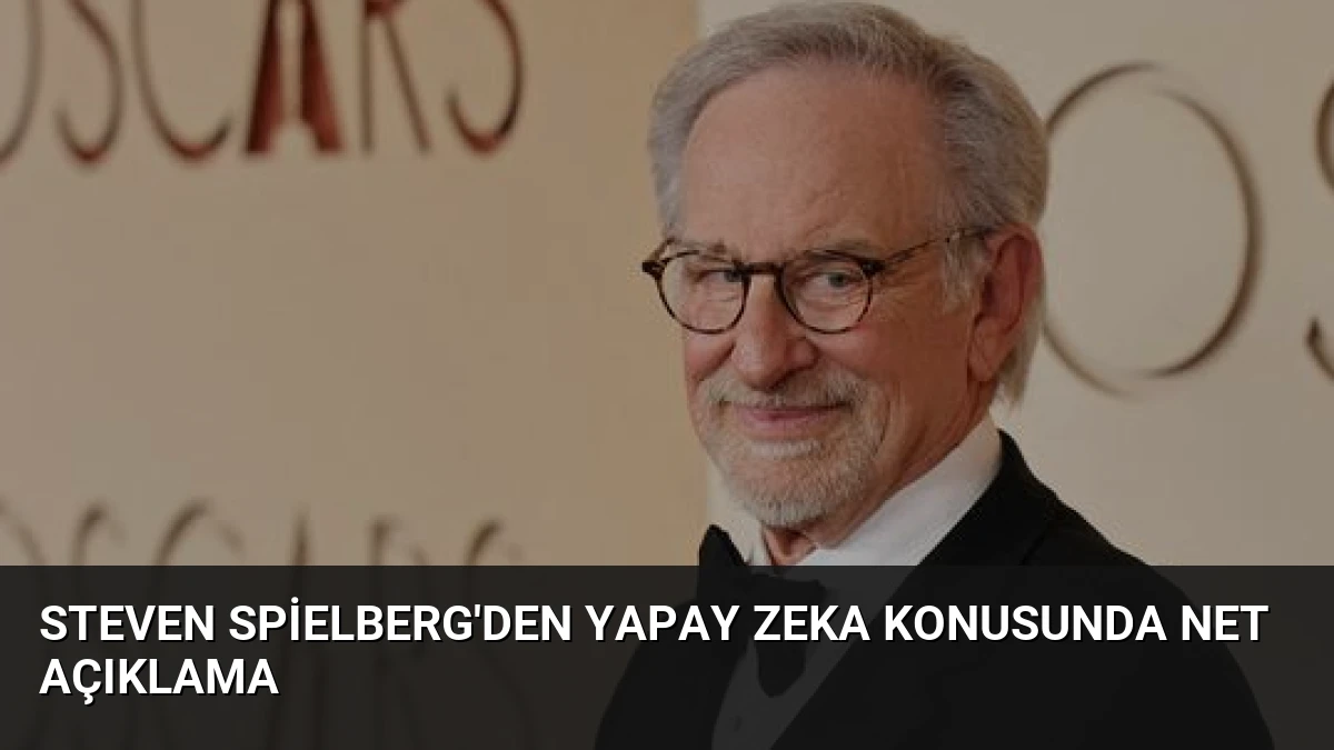 Steven Spielberg’den Yapay Zeka Konusunda Net Açıklama
