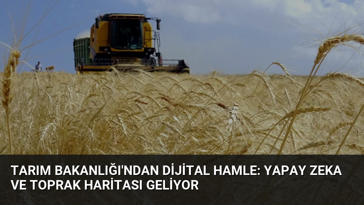Tarım Bakanlığı’ndan Dijital Hamle: Yapay Zeka ve Toprak Haritası Geliyor