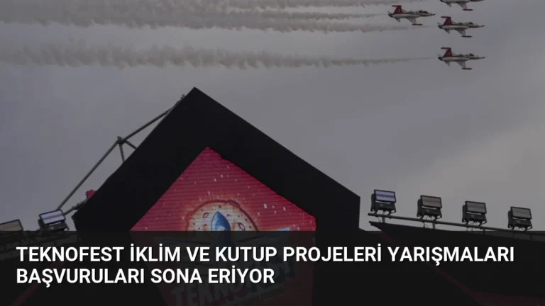 Teknofest İklim ve Kutup Projeleri Yarışmaları Başvuruları Sona Eriyor