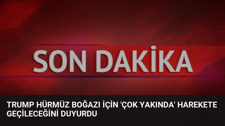 Trump Hürmüz Boğazı İçin ‘Çok Yakında’ Harekete Geçileceğini Duyurdu